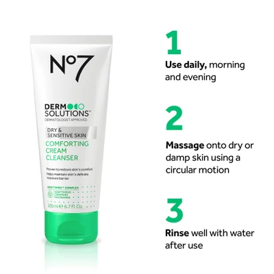 A tube of No7 Dermo Solutions Comforting Cream Cleanser for Dry & Sensitive Skin is shown with instructions for use with text N°7 DERMO SOLUTIONS DERMATOLOGIST APPROVED DRY & SENSITIVE SKIN COMFORTING CREAM CLEANSER Proven to restore skins comfort Helps maintain skins delicate moisture barrier ADAPTOPRO™ COMPLEX ADAPTOGENS CERAMIDES NIACINAMIDE 200 ml e 6.7 Fl. Oz. 1 Use daily, morning and evening 2 Massage onto dry or damp skin using a circular motion 3 Rinse well with water after use.