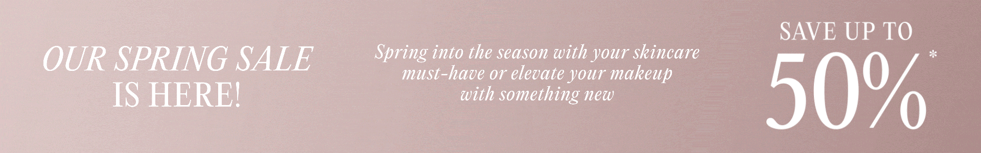 Spring Sale Save up to 50%