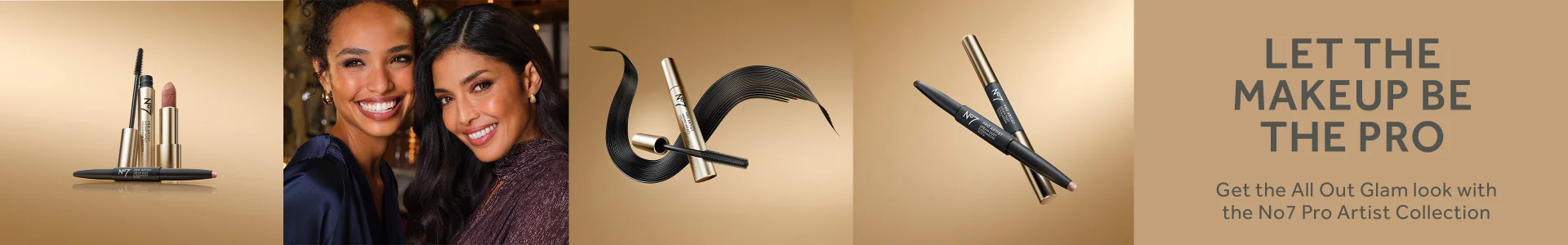 LET THE MAKEUP BE THE PRO. Get the All Out Glam look with the No7 Pro Artist Collection. No7 Pro Artist Mascara, lipstick and Eyeshadow Stick. Photo of 2 women models wearing the Pro Artist products.