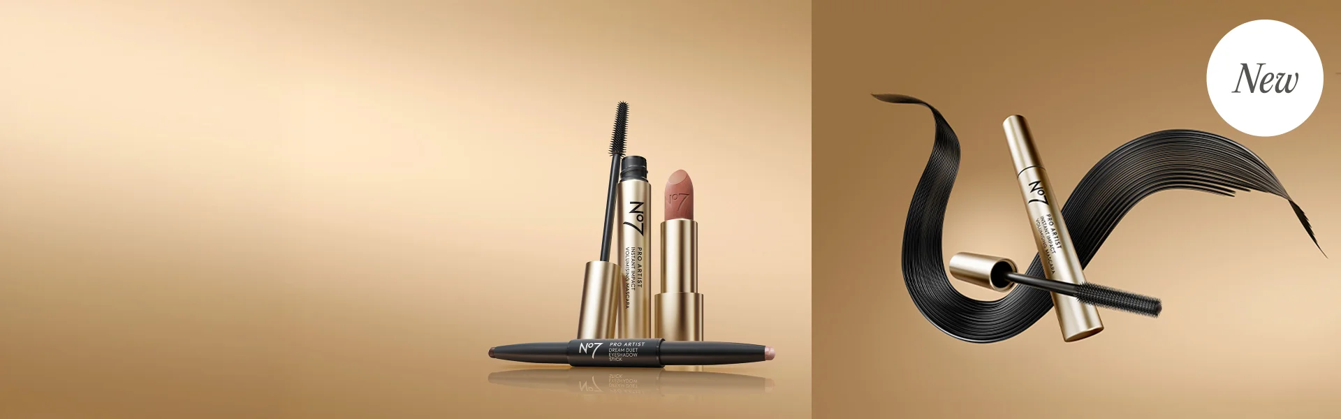 LET THE MAKEUP BE THE PRO. Get the All Out Glam look with the NEW Pro Artist collection. SHOP NOW/LEARN MORE. No7 Pro Artist Mascara, lipstick and Eyeshadow Stick.