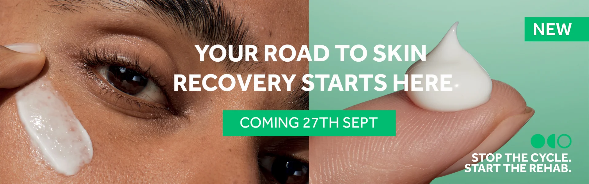 REHAB FOR YOUR SKIN 4 weeks to visibly healthier skin* Stop the cycle. Start the rehab.