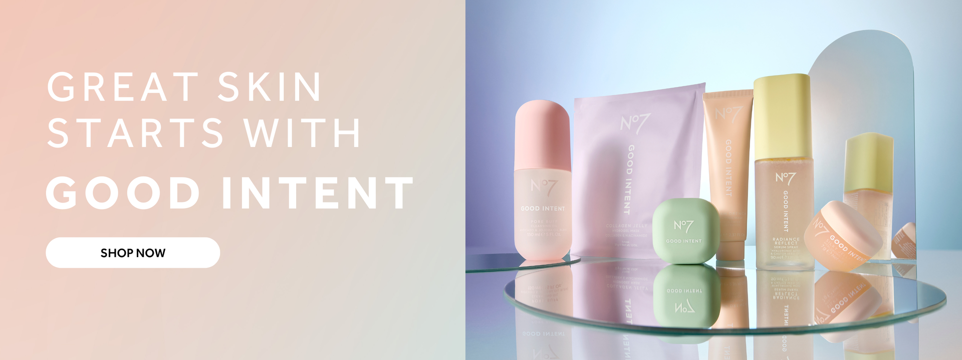 Photo of 6 Good Intent products on an ombre blue background with a mirror. Peach ombre background beneath text, which reads 'great skin starts with Good Intent. Shop now' Shop now is a button.